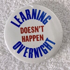 5/$35 Vintage Learning Doesn't Happen Overnight Pin Back Button